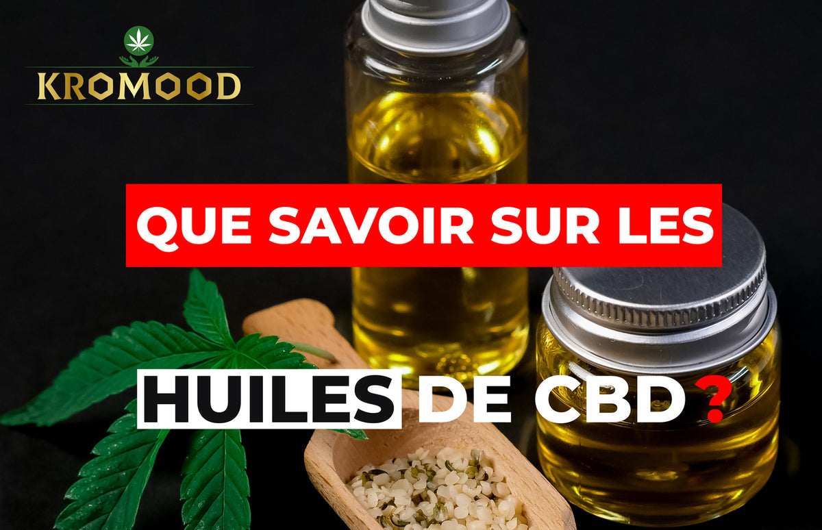 Que Savoir Sur Les Huiles De CBD ? — KroMood